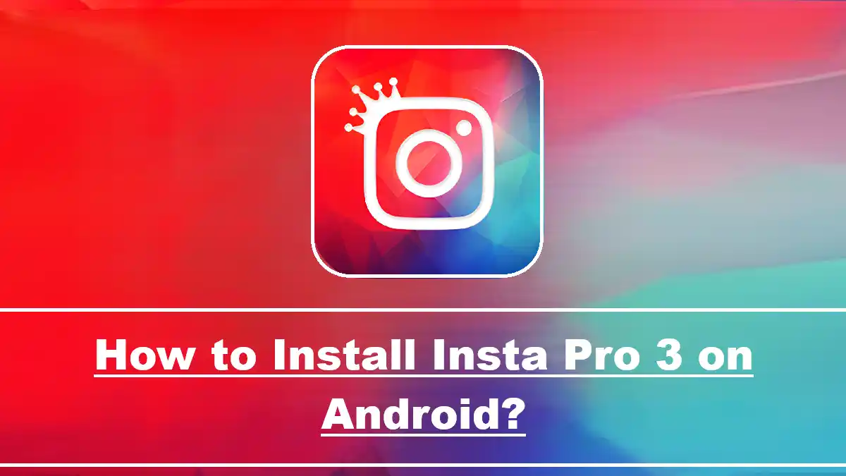 How to Install Insta Pro 3 on Android