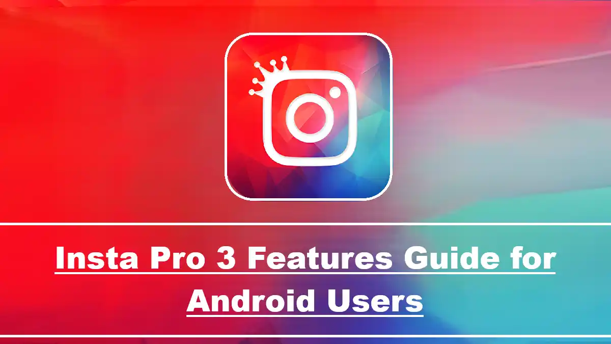Insta Pro 3 Features Guide for Android Users